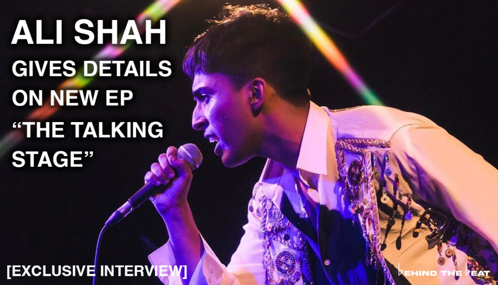 ALI SHAH GIVES DETAILS ON NEW EP “THE TALKING STAGE” [EXCLUSIVE INTERVIEW]
