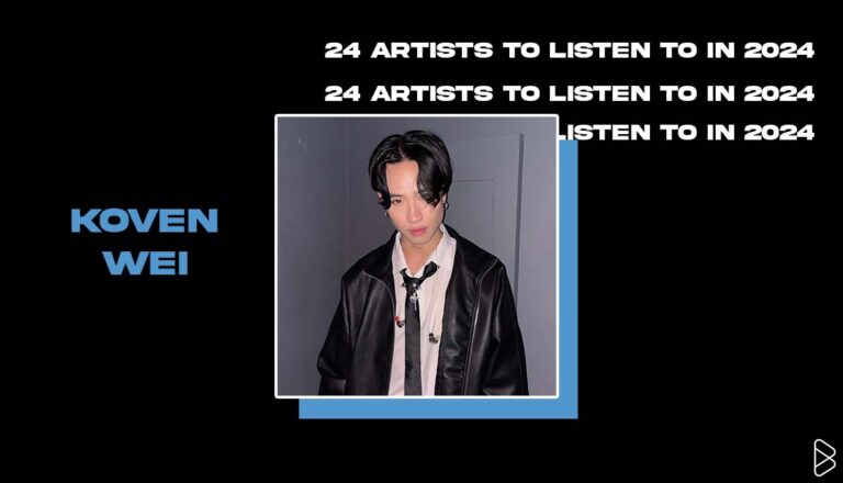Koven Wei - 24 ARTISTS TO LISTEN TO IN 2024