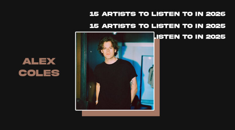 Alex Coles - 15 ARTISTS TO LISTEN TO IN 2025