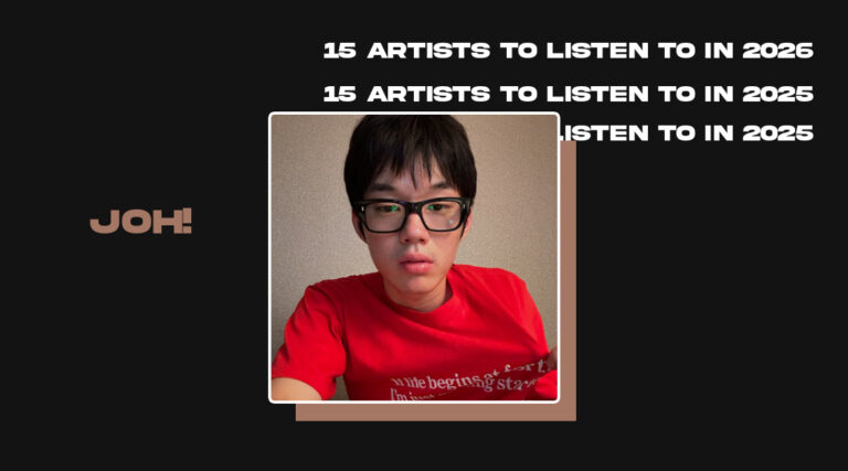Joh! - 15 ARTISTS TO LISTEN TO IN 2025