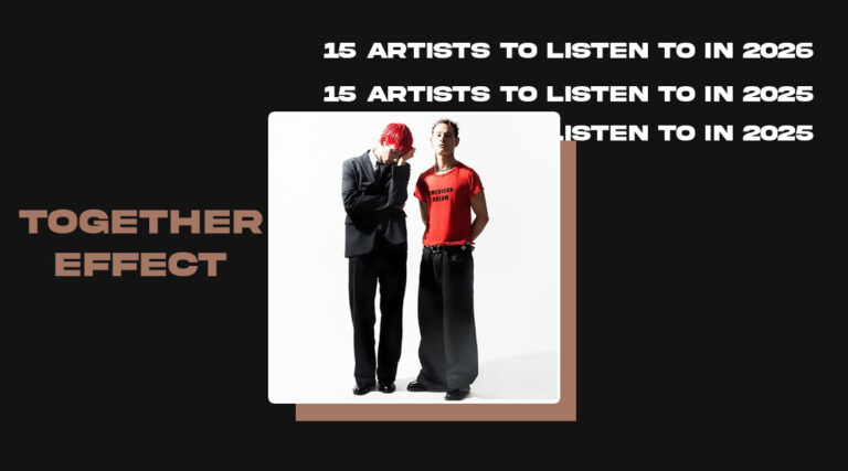 TogetherEffect - 15 ARTISTS TO LISTEN TO IN 2025