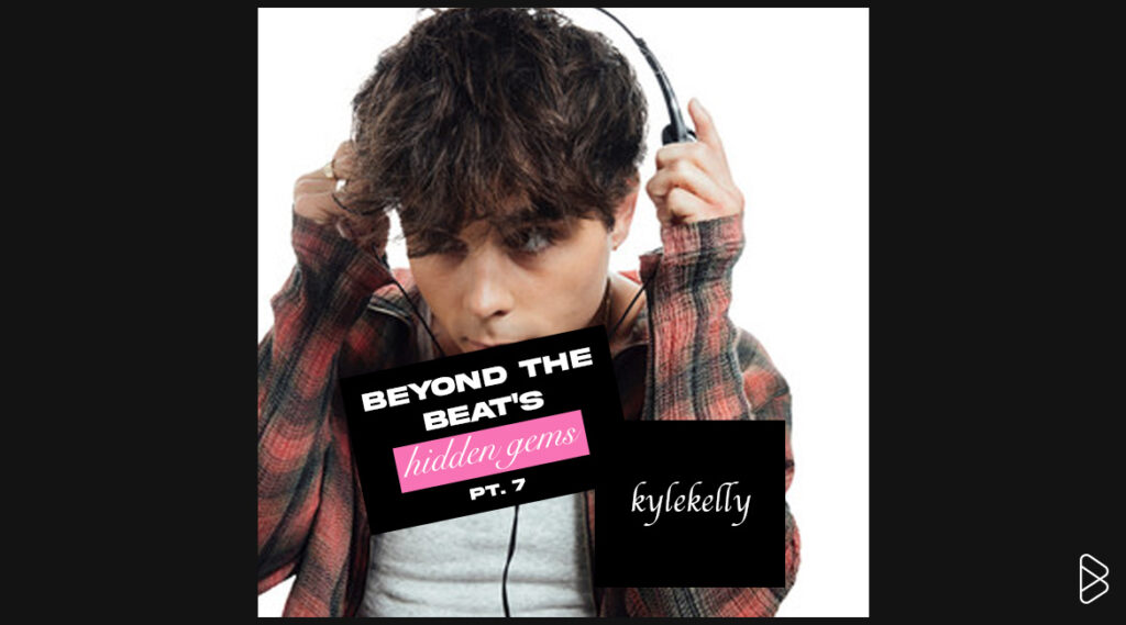 kylekelly - BEYOND THE BEAT’S HIDDEN GEMS PT. 7