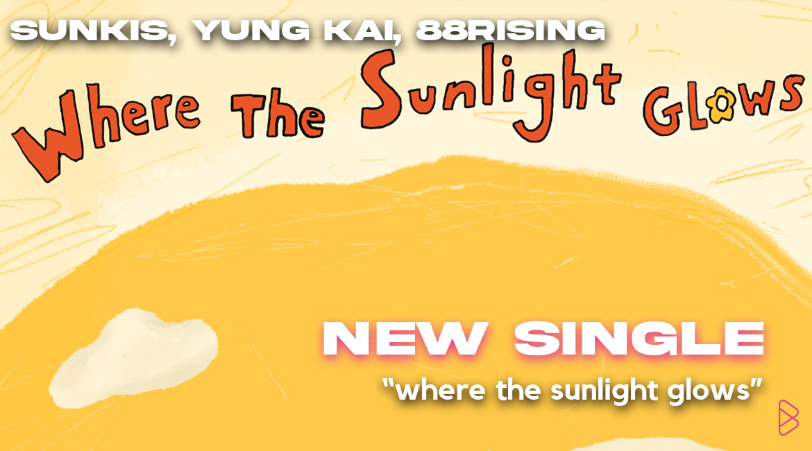 sunkis & yung Kai RELEASE NEW TRACK “where the sunlight glows” via 88rising AHEAD OF of Head In The Clouds Festival DEBUTS