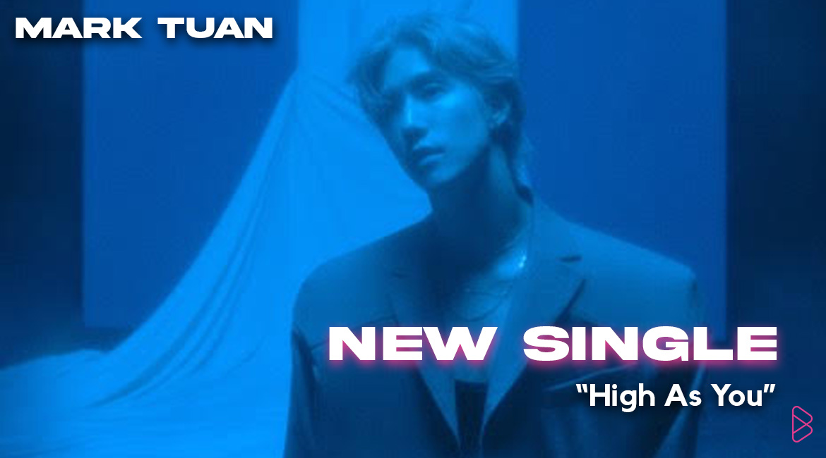 Mark Tuan BEGINS A FRESH CHAPTER WITH HIS LATEST SINGLE “High As You”