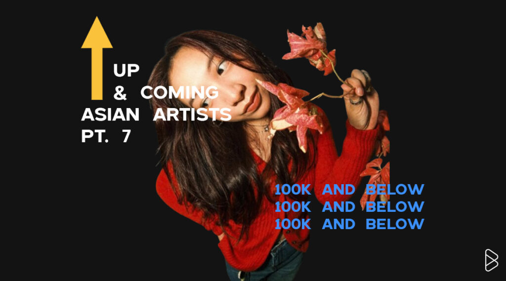 owellciao - UP & COMING ASIAN ARTISTS PT. 7 | 100K AND BELOW