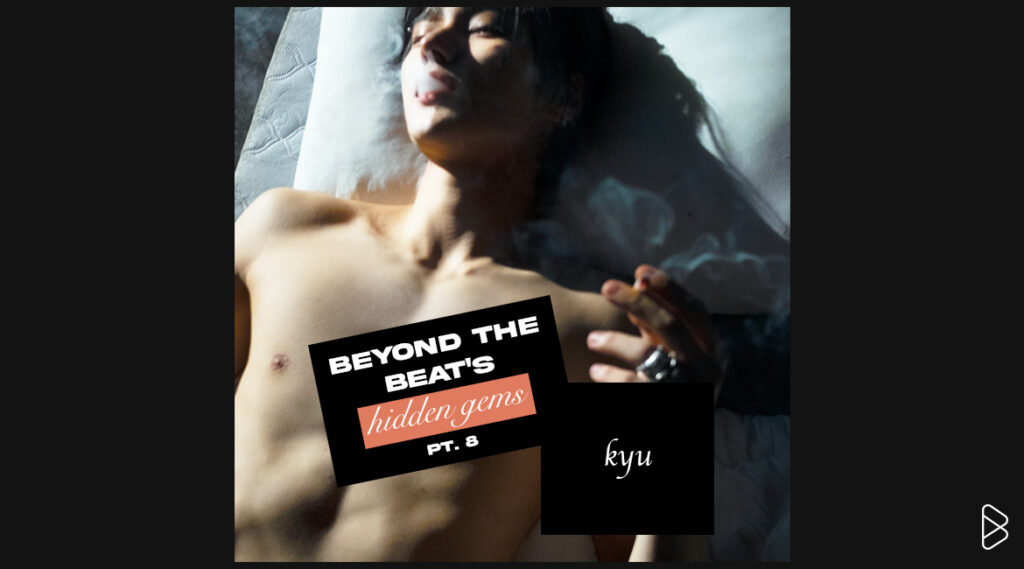 kyu - - BEYOND THE BEAT’S HIDDEN GEMS PT. 8