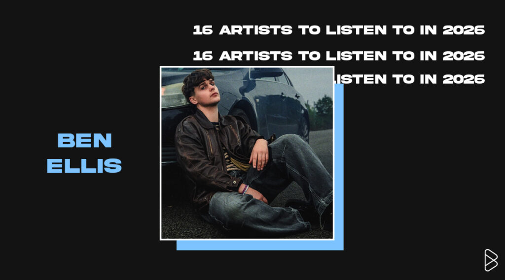 Ben Ellis - 16 Artists To Listen To In 2026