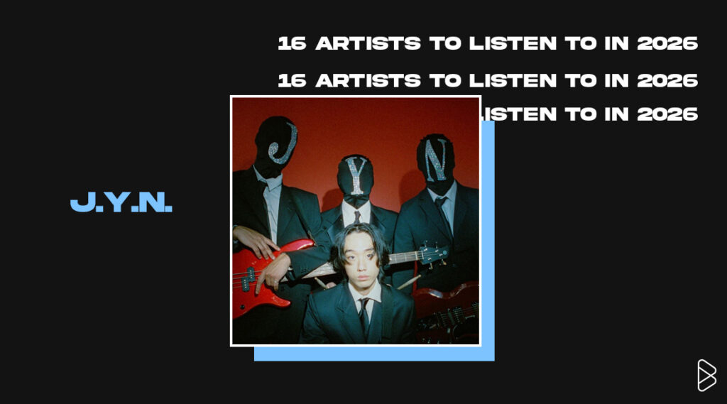 J.Y.N.- 16 Artists To Listen To In 2026
