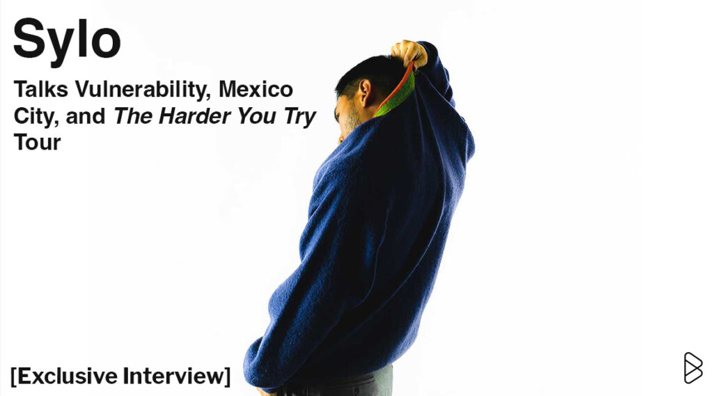 Sylo Talks Vulnerability, Mexico City, and The Harder You Try Tour