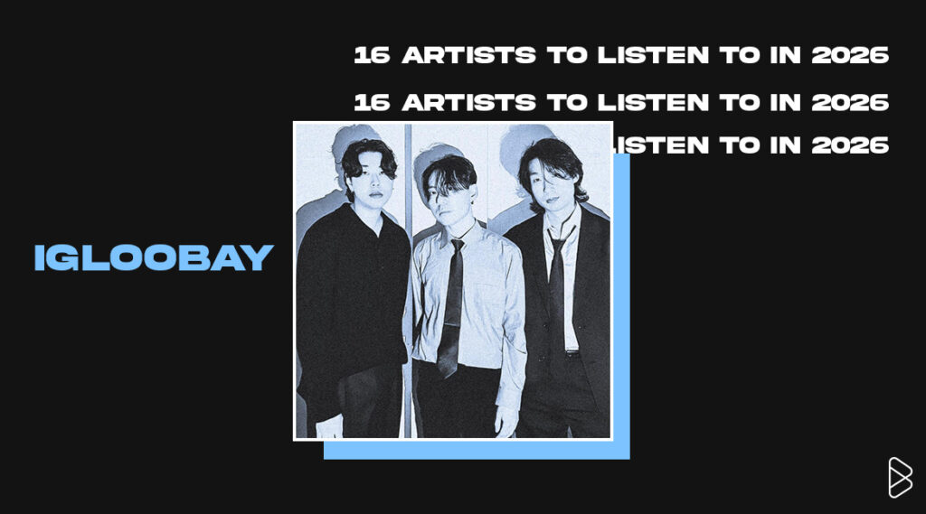 igloobay - 16 Artists To Listen To In 2026