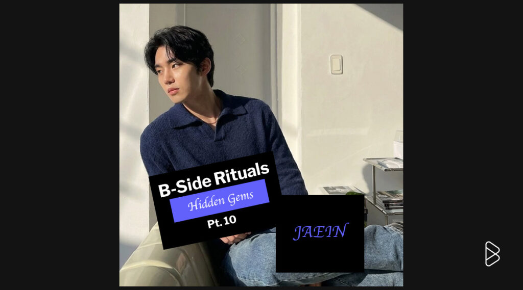 JAEIN - B-Side Rituals’ Hidden Gems Pt. 10