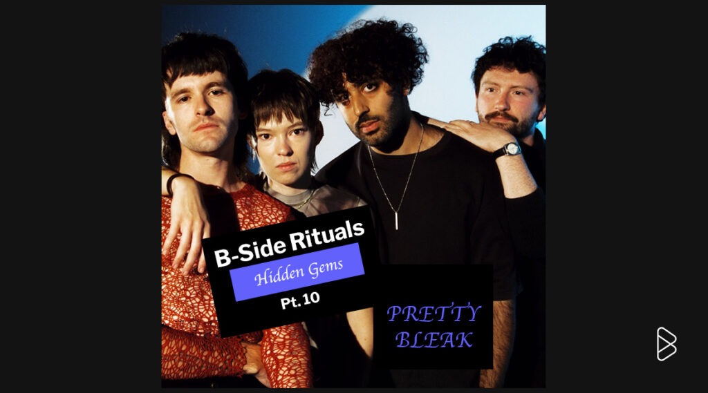 PRETTY BLEAK - B-Side Rituals’ Hidden Gems Pt. 10