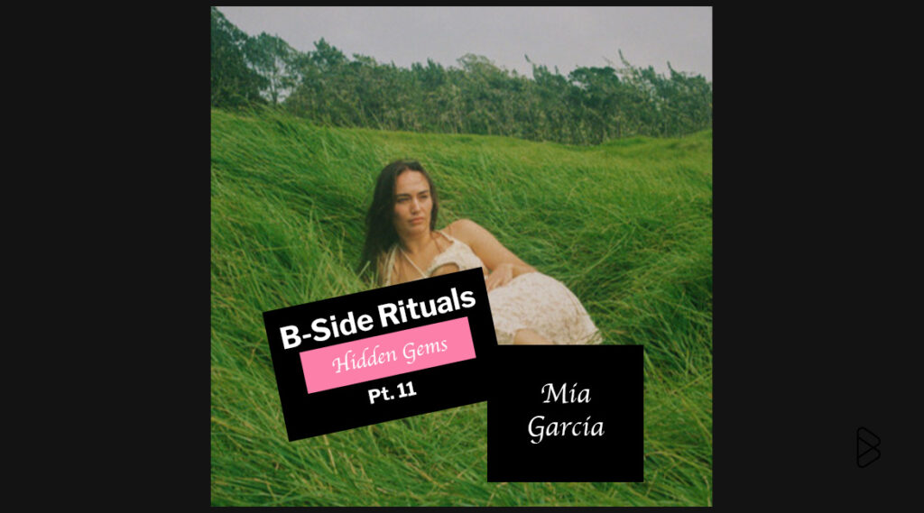 Mia Garcia - B-Side Rituals’ Hidden Gems Pt. 11