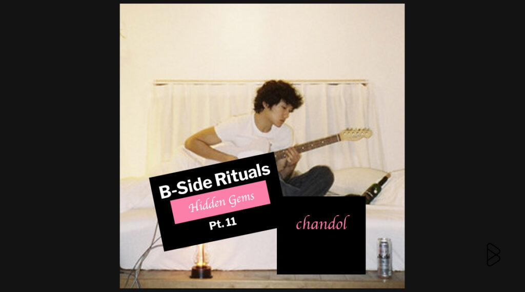 chandol - B-Side Rituals’ Hidden Gems Pt. 11
