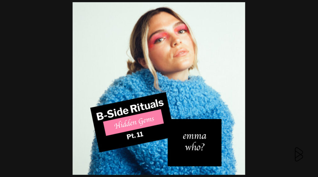 emma who? - B-Side Rituals’ Hidden Gems Pt. 11