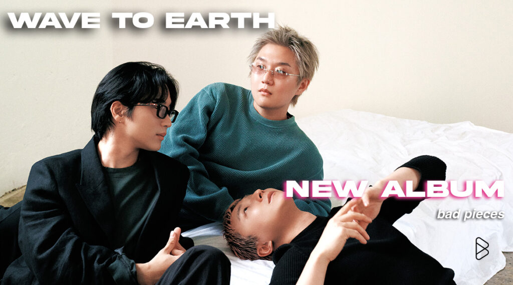 wave to earth Enters a New Era With Their Second Album ‘bad pieces’